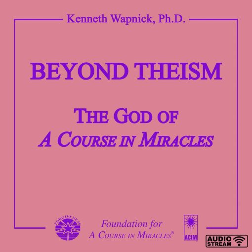 Beyond Theism: The God of <i>A Course in Miracles</i> [AUDIOSTR]