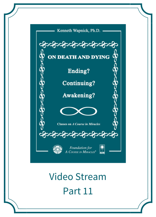 Part 11 – On Death and Dying: Ending, Continuing, or Awakening? [EHVIDEOSTR]