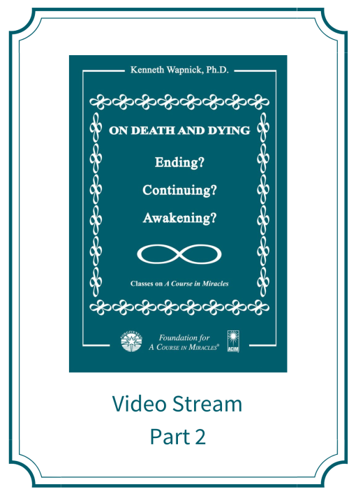 Part 02 – On Death and Dying: Ending, Continuing, or Awakening? [EHVIDEOSTR]