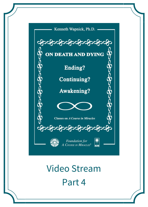 Part 04 – On Death and Dying: Ending, Continuing, or Awakening? [EHVIDEOSTR]