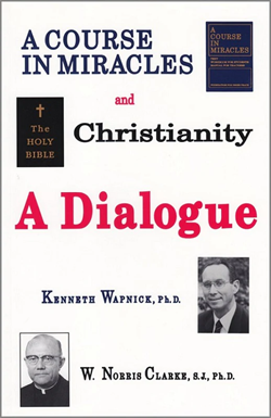 "A Course in Miracles" and Christianity A Dialogue