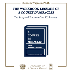 The Workbook Lessons of "A Course in Miracles": The Study and Practice of the 365 Lessons